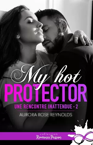 Une rencontre inattendue, Tome 2 : My Hot Protector